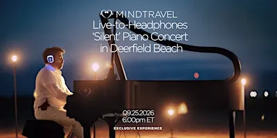MindTravel September Live-to-Headphones Piano Concert in Deerfield Beach