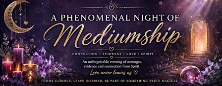 A Phenomenal Night of Mediumship, 6 Mediums in one - One Not to Be Missed!