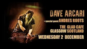 Dave Arcari wsg Andres Roots: Glad Cafe, Glasgow