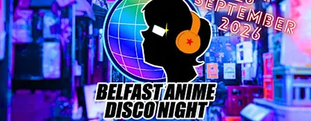 Belfast Anime Disco - Sat 26th Sept 2026 @The Bot, Malone Road