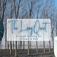 The Long Quiet: A Sound Journey for Stillness & Rest
