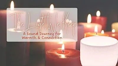 The Light We Keep: A Sound Journey for Presence & Possibility