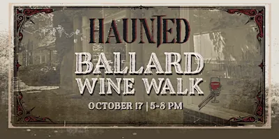 HAUNTED Ballard Wine Walk -  OCTOBER 17, 2026