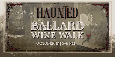 HAUNTED Ballard Wine Walk - OCTOBER 17, 2026