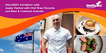 WellSpent Saturday Luxe: Aussie Festival with Chef Drew Nocente & MLA