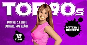 TOP90s: 90s Pop, Eurodance, Trash *KONFETTI & GLITZER SPECIAL* + 80s Floor