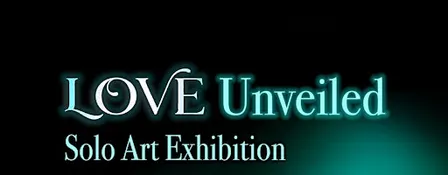LOVE Unveiled - Solo Art Exhibition