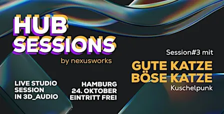 Hub Sessions #3 by nexusworks - GUTE KATZE BÖSE KATZE