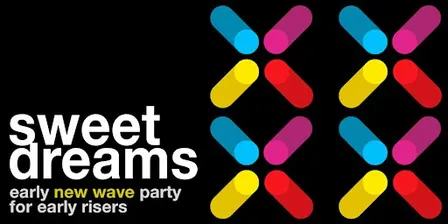 SWEET DREAMS: A NEW WAVE PARTY FOR EARLY RISERS