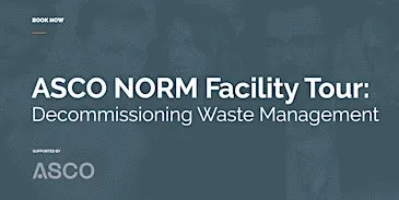 ASCO NORM Facility Tour: Decommissioning Waste Management
