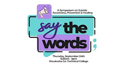 Say the Words: A Symposium on Suicide Awareness, Prevention & Healing