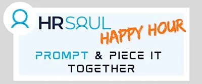 PROMPT & PIECE IT TOGETHER - HR SOUL HAPPY HOUR