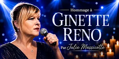 Québec : Samedi 24 octobre 2026 - 19h30 : Hommage à Ginette Reno