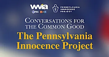 Conversations for the Common Good: The Pennsylvania Innocence Project