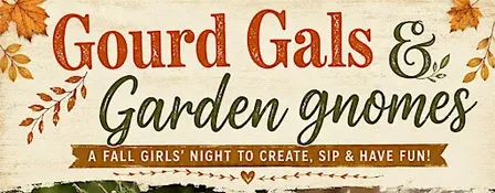 Gourd Gals & Garden Gnomes