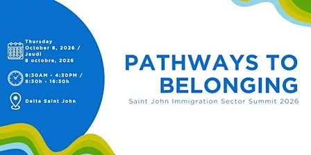 Pathways to Belonging: Saint John Immigration Sector Summit 2026