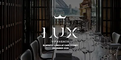 LUX VIP SYD : Our Bi-Montly Lunch at Cafe Sydney (December 2026)