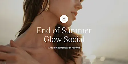 Amelia Aesthetics San Antonio: End of Summer Glow Social