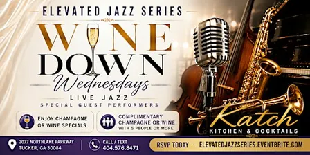 Wine Down Wednesdays - The Elevated JAZZ Series @ Katch Kitchen & Cocktail