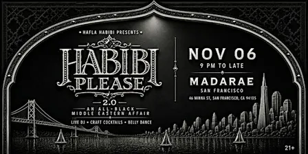 HABIBI PLEASE 2.0 — A MIDDLE EASTERN PARTY | FRI, NOV 06 | MADARAE SF