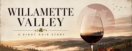 Willamette Valley, A Pinot Noir Story