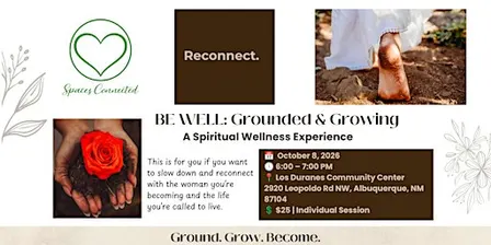 BE WELL: Grounded & Growing | A Spiritual Wellness Experience for Women