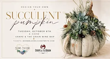 Succulent Pumpkin Design Workshop with Bomb Blooms  at Grape & the Grain.
