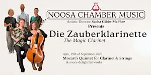 Die Zauberklarinette (Mozart's Magic Clarinet) Noosa Chamber Music