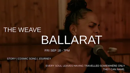 THE WEAVE - BALLARAT- Immersive Story, Sound & Energy Experience