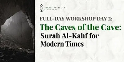 Workshop 2: The Caves of the Cave: Surah Al-Kahf for Modern Times