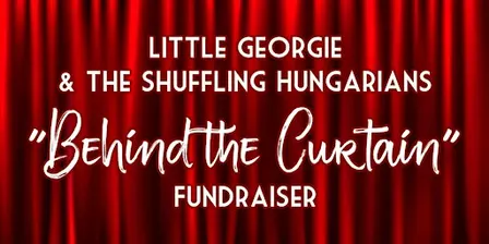 Little Georgie & the Shuffling Hungarians "Behind the Curtain" Fundraiser
