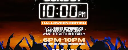 Done By 10PM: An early evening clubbing experience - Halloween Edition