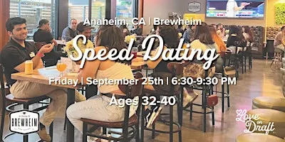 Speed Dating | Singles 32-40 | Brewheim | Anaheim, CA