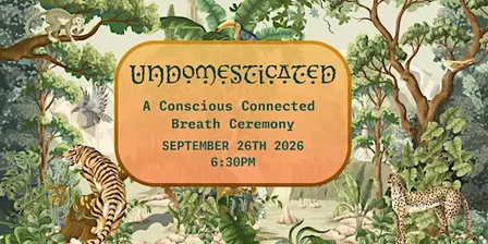 Undomesticated: A Conscious Connected Breath Ceremony