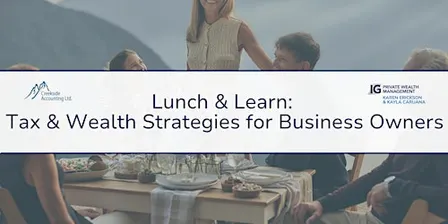 Lunch & Learn: Tax & Wealth Strategies for Business Owners