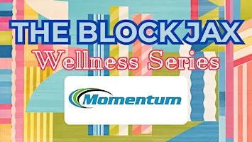 The Block Jax Wellness Series Presents: Momentum Fit