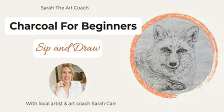 Charcoal for Beginners - Sip and Draw