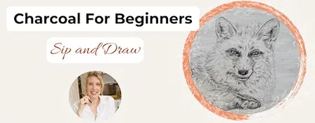 Charcoal for Beginners - Sip and Draw