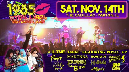 The 1985 - Totally 80’s Mixtape LIVE! @ The Cadillac | Paxton, IL