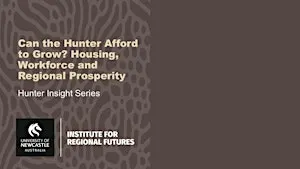 Can the Hunter Afford to Grow? Housing, Workforce and Regional Prosperity