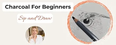 Charcoal for Beginners - Sip and Draw