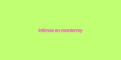 íntimos en monterrey