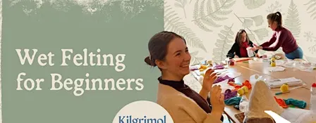 Kilgrimol Crafts: Wet Felting for Beginners