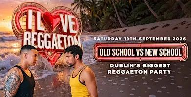 I LOVE REGGAETON - DUBLIN'S BIGGEST REGGAETON PARTY- SAT 19TH SEPTEMBER ‘26
