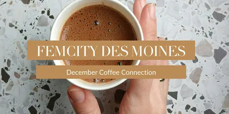 FemCity Des Moines December Coffee Connection