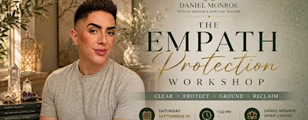 The Empath Protection Workshop with Psychic Medium Daniel Monroe.