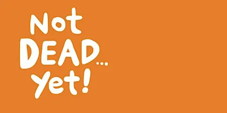 Not Dead Yet - Looking After Yourself When Someone Dies