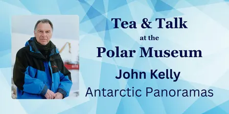 Tea & Talk with John Kelly: Antarctic Panoramas