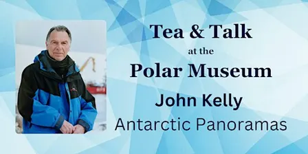 Tea & Talk with John Kelly: Antarctic Panoramas
