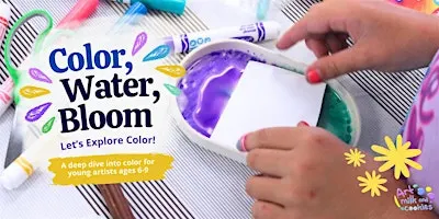 Color, Water, Bloom! | Ages 6-9